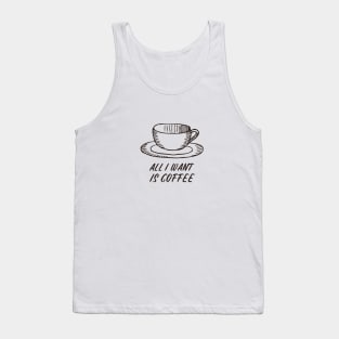 All I want is coffee Tank Top